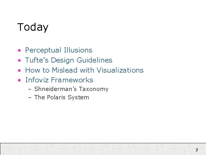 Today • • Perceptual Illusions Tufte’s Design Guidelines How to Mislead with Visualizations Infoviz