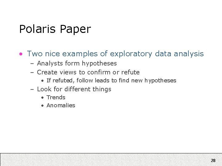 Polaris Paper • Two nice examples of exploratory data analysis – Analysts form hypotheses