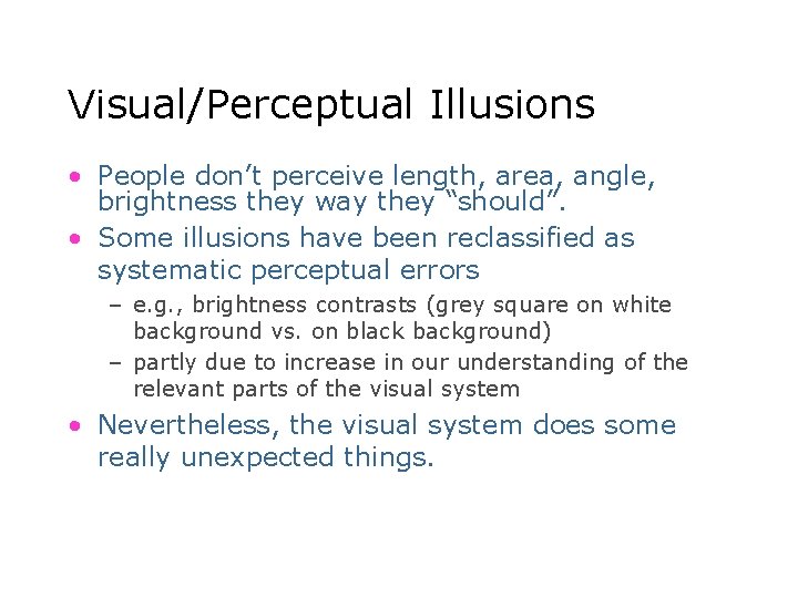 Visual/Perceptual Illusions • People don’t perceive length, area, angle, brightness they way they “should”.