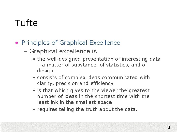 Tufte • Principles of Graphical Excellence – Graphical excellence is • the well-designed presentation