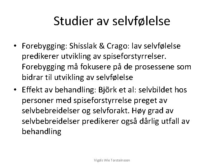 Studier av selvfølelse • Forebygging: Shisslak & Crago: lav selvfølelse predikerer utvikling av spiseforstyrrelser.