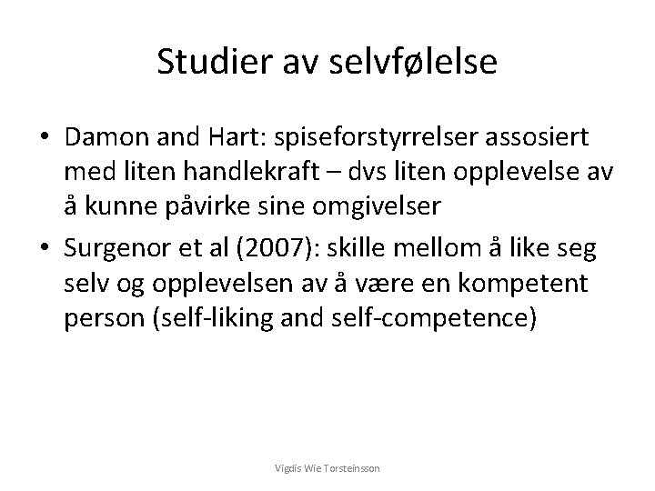 Studier av selvfølelse • Damon and Hart: spiseforstyrrelser assosiert med liten handlekraft – dvs