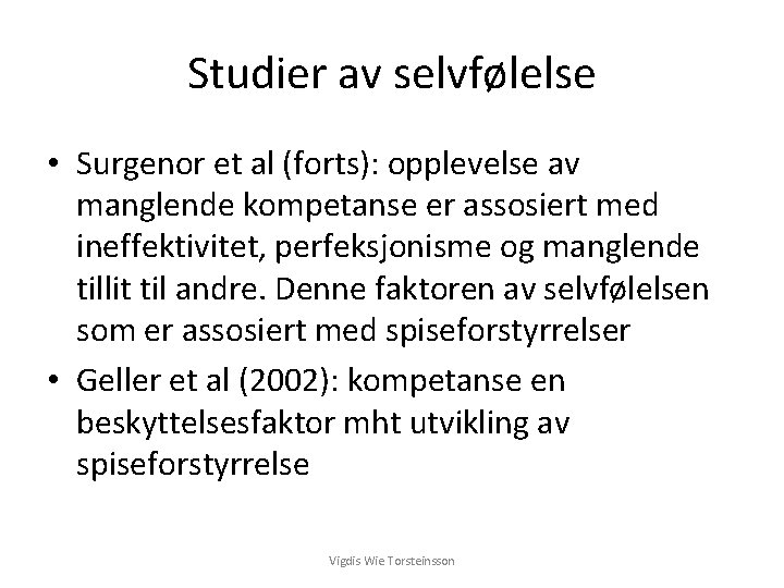 Studier av selvfølelse • Surgenor et al (forts): opplevelse av manglende kompetanse er assosiert