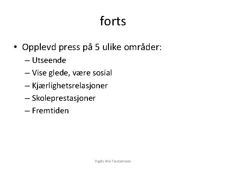 forts • Opplevd press på 5 ulike områder: – Utseende – Vise glede, være