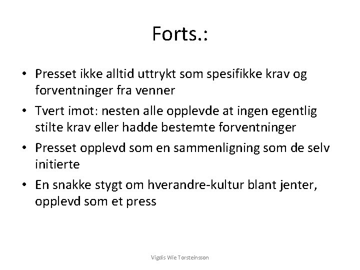 Forts. : • Presset ikke alltid uttrykt som spesifikke krav og forventninger fra venner