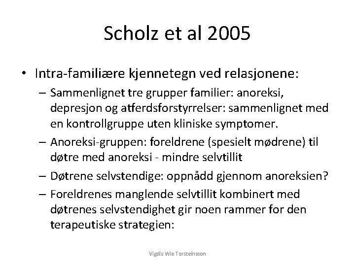 Scholz et al 2005 • Intra-familiære kjennetegn ved relasjonene: – Sammenlignet tre grupper familier: