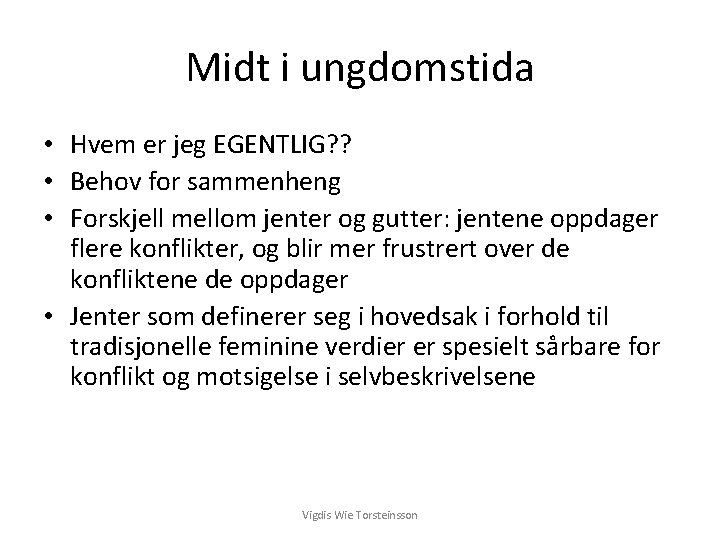 Midt i ungdomstida • Hvem er jeg EGENTLIG? ? • Behov for sammenheng •