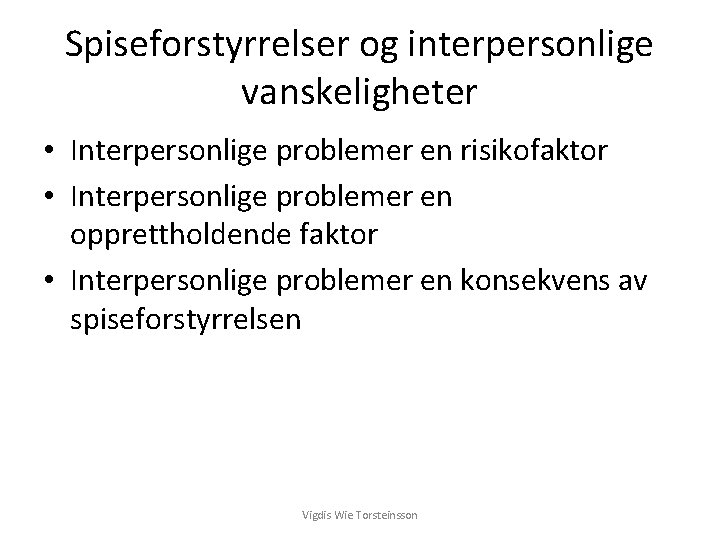 Spiseforstyrrelser og interpersonlige vanskeligheter • Interpersonlige problemer en risikofaktor • Interpersonlige problemer en opprettholdende