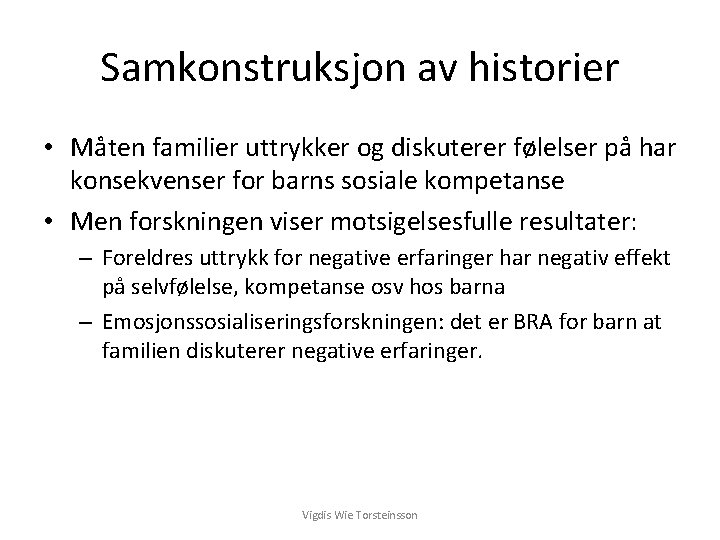 Samkonstruksjon av historier • Måten familier uttrykker og diskuterer følelser på har konsekvenser for