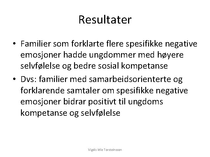 Resultater • Familier som forklarte flere spesifikke negative emosjoner hadde ungdommer med høyere selvfølelse