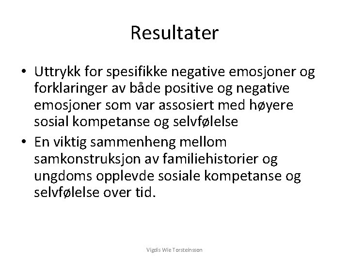 Resultater • Uttrykk for spesifikke negative emosjoner og forklaringer av både positive og negative