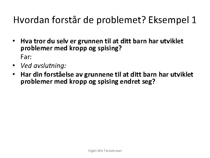 Hvordan forstår de problemet? Eksempel 1 • Hva tror du selv er grunnen til