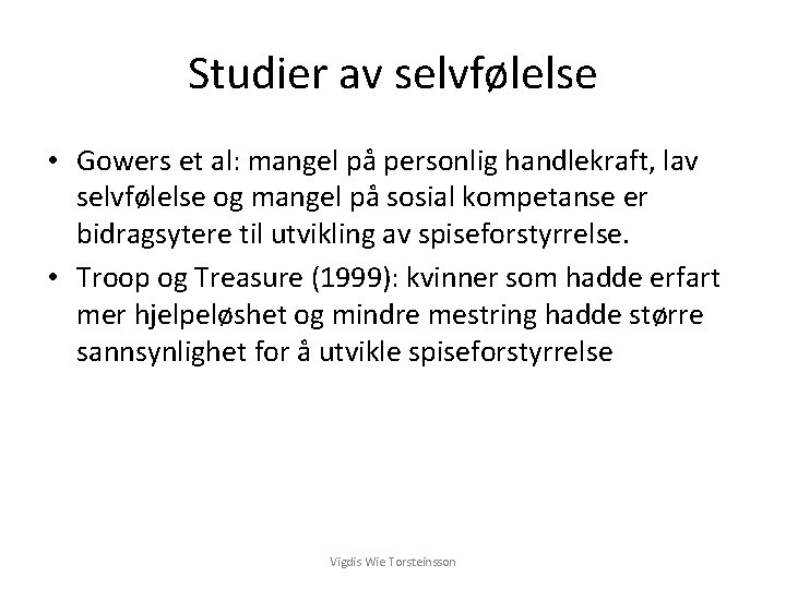 Studier av selvfølelse • Gowers et al: mangel på personlig handlekraft, lav selvfølelse og