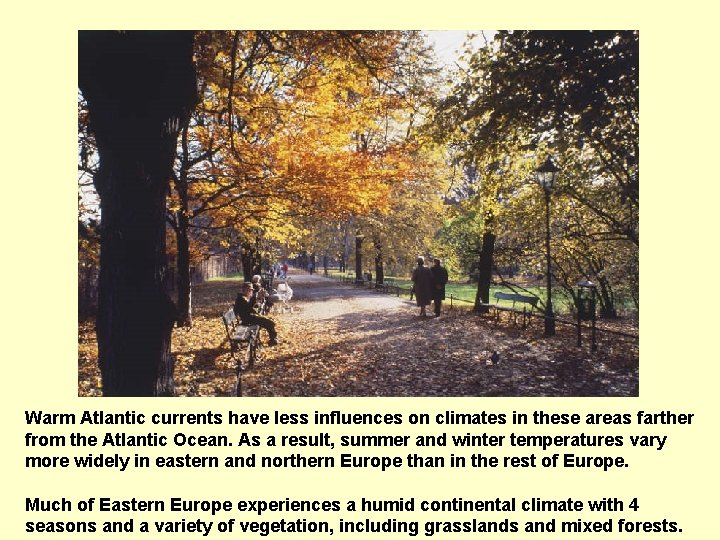 Warm Atlantic currents have less influences on climates in these areas farther from the