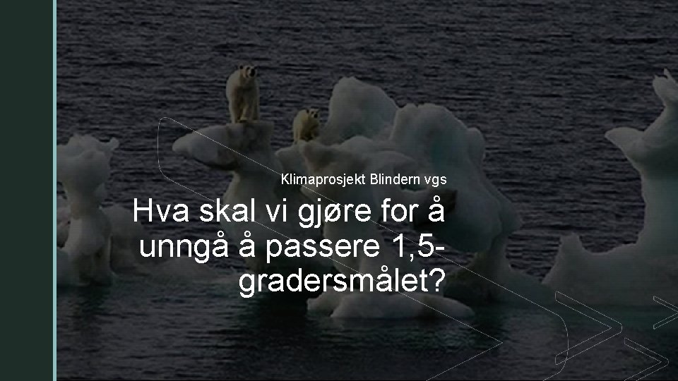 z Klimaprosjekt Blindern vgs Hva skal vi gjøre for å unngå å passere 1,