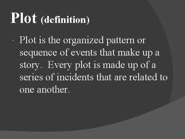 Plot (definition) Plot is the organized pattern or sequence of events that make up