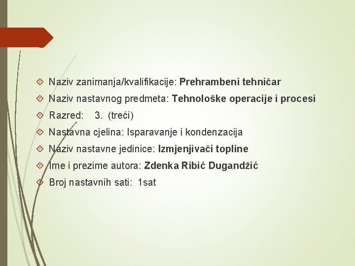  Naziv zanimanja/kvalifikacije: Prehrambeni tehničar Naziv nastavnog predmeta: Tehnološke operacije i procesi Razred: 3.