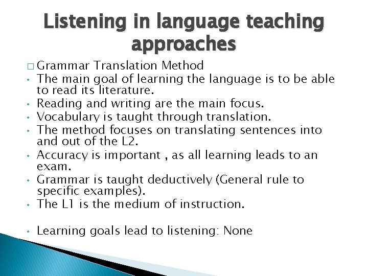Listening in language teaching approaches � Grammar • Translation Method The main goal of