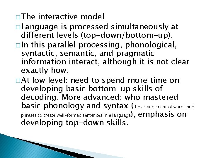 � The interactive model � Language is processed simultaneously at different levels (top-down/bottom-up). �