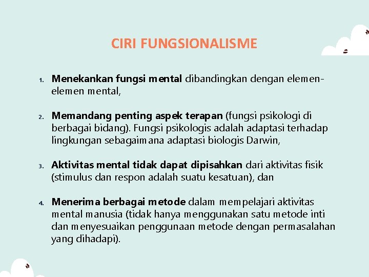 CIRI FUNGSIONALISME 1. 2. 3. 4. Menekankan fungsi mental dibandingkan dengan elemen mental, Memandang