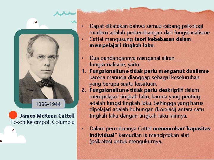 • • Dapat dikatakan bahwa semua cabang psikologi modern adalah perkembangan dari fungsionalisme • • Dapat dikatakan bahwa semua cabang psikologi modern adalah perkembangan dari fungsionalisme