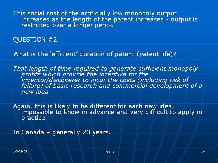 This social cost of the artificially low monopoly output increases as the length of