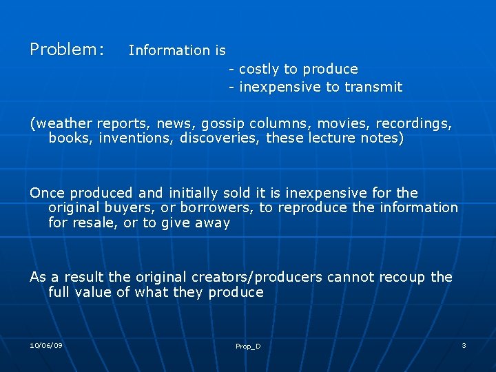 Problem: Information is - costly to produce - inexpensive to transmit (weather reports, news,