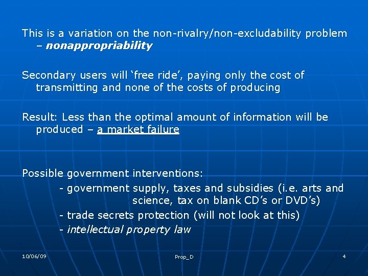 This is a variation on the non-rivalry/non-excludability problem – nonappropriability Secondary users will ‘free