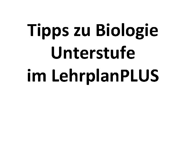 Tipps zu Biologie Unterstufe im Lehrplan. PLUS 