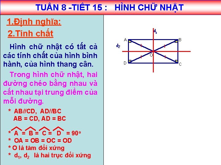 TUẦN 8 -TIẾT 15 : HÌNH CHỮ NHẬT 1. Định nghĩa: 2. Tính chất