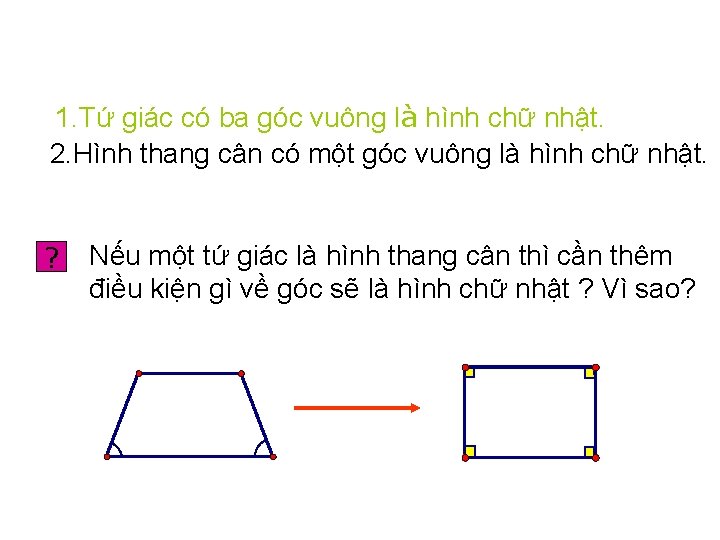 1. Tứ giác có ba góc vuông là hình chữ nhật. 2. Hình thang