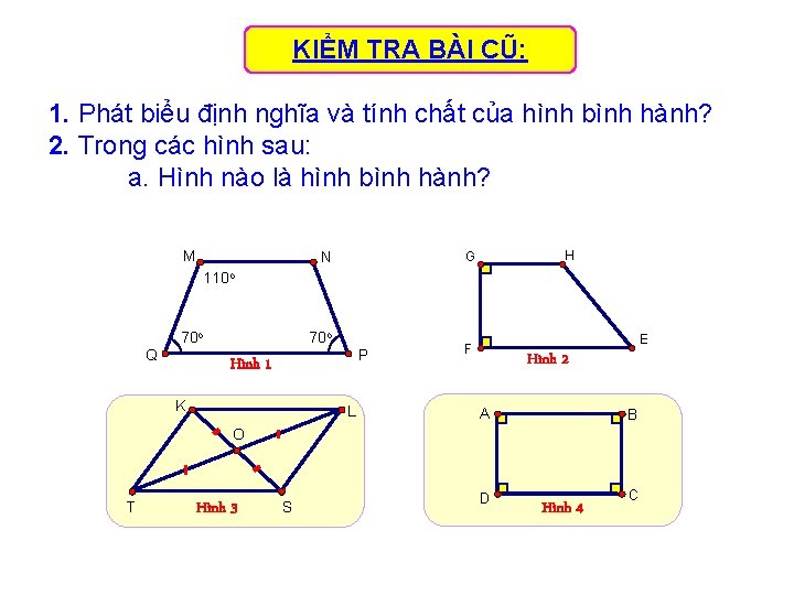 KIỂM TRA BÀI CŨ: 1. Phát biểu định nghĩa và tính chất của hình