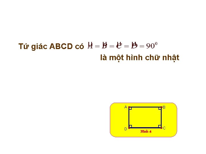 Tứ giác ABCD có là một hình chữ nhật A D B Hình 4