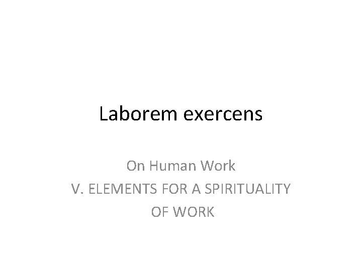 Laborem exercens On Human Work V. ELEMENTS FOR A SPIRITUALITY OF WORK 