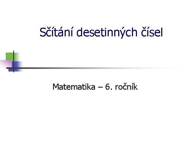 Sčítání desetinných čísel Matematika – 6. ročník 