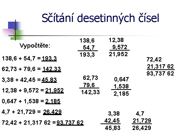 Sčítání desetinných čísel Vypočtěte: 138, 6 + 54, 7 = 193, 3 138, 6