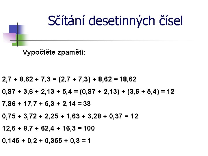 Sčítání desetinných čísel Vypočtěte zpaměti: 2, 7 + 8, 62 + 7, 3 =