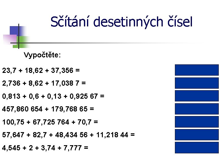 Sčítání desetinných čísel Vypočtěte: 23, 7 + 18, 62 + 37, 356 = 79,