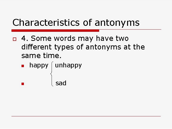 Characteristics of antonyms o 4. Some words may have two different types of antonyms