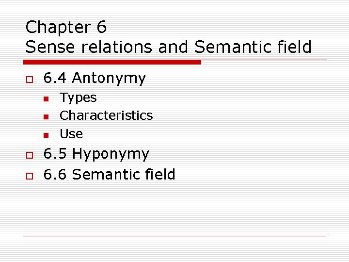 Chapter 6 Sense relations and Semantic field o 6. 4 Antonymy n n n