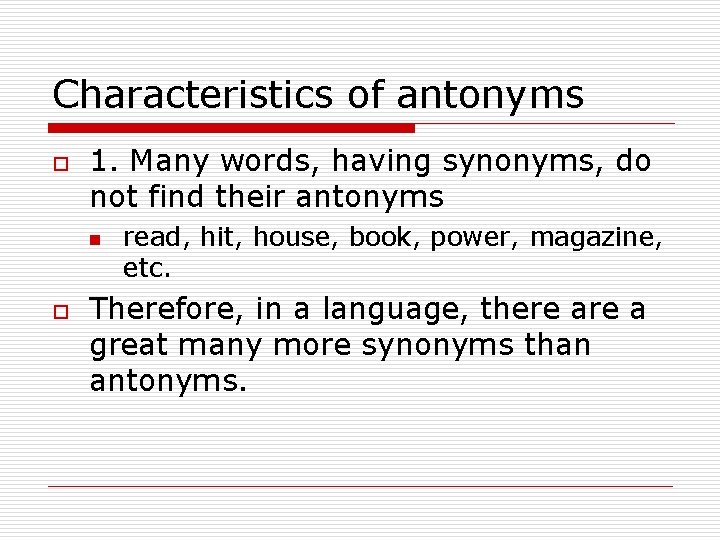 Characteristics of antonyms o 1. Many words, having synonyms, do not find their antonyms