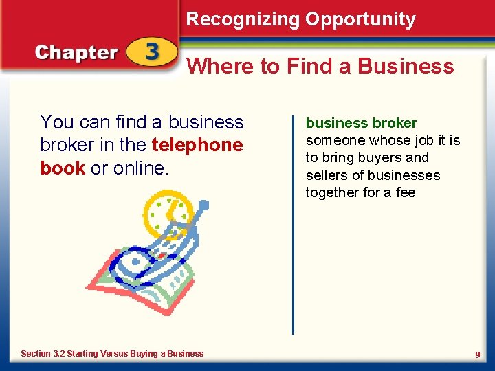 Recognizing Opportunity Where to Find a Business You can find a business broker in