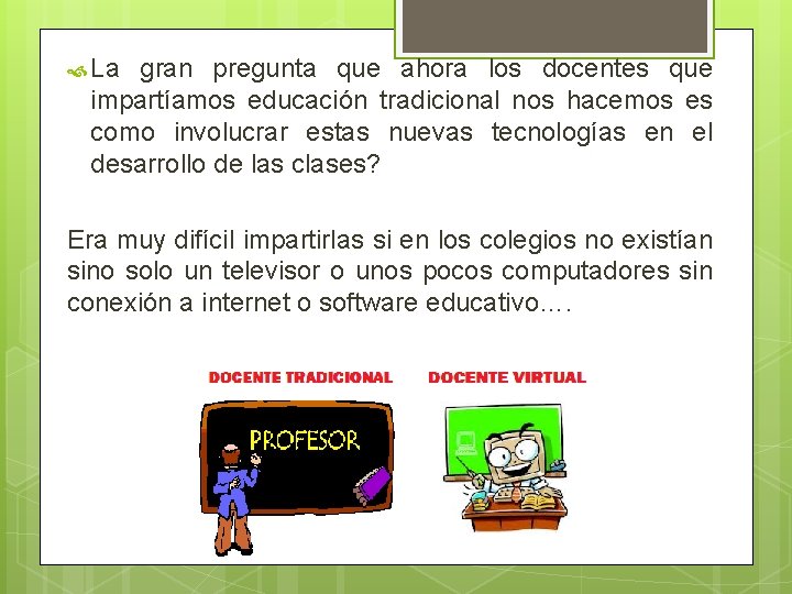  La gran pregunta que ahora los docentes que impartíamos educación tradicional nos hacemos