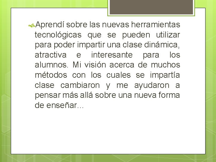  Aprendí sobre las nuevas herramientas tecnológicas que se pueden utilizar para poder impartir