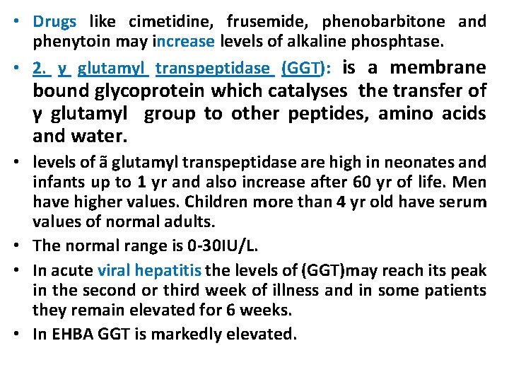  • Drugs like cimetidine, frusemide, phenobarbitone and phenytoin may increase levels of alkaline