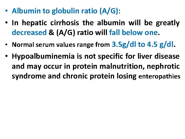  • Albumin to globulin ratio (A/G): • In hepatic cirrhosis the albumin will