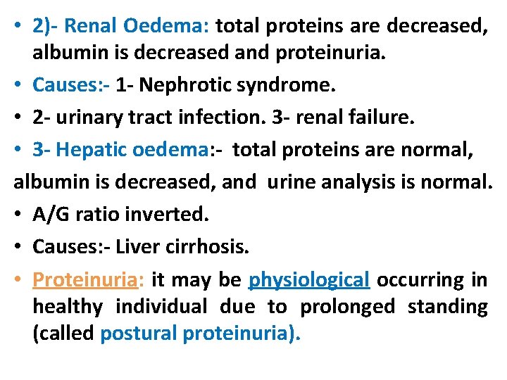  • 2)- Renal Oedema: total proteins are decreased, albumin is decreased and proteinuria.