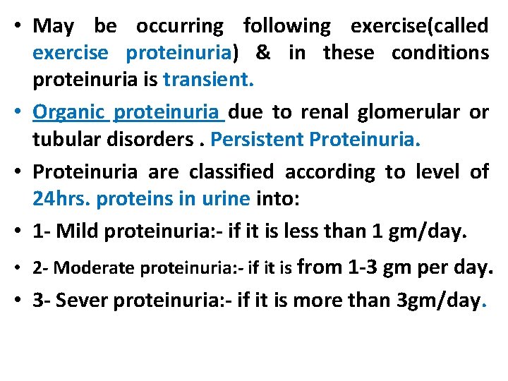  • May be occurring following exercise(called exercise proteinuria) & in these conditions proteinuria