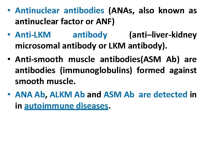  • Antinuclear antibodies (ANAs, also known as antinuclear factor or ANF) • Anti-LKM