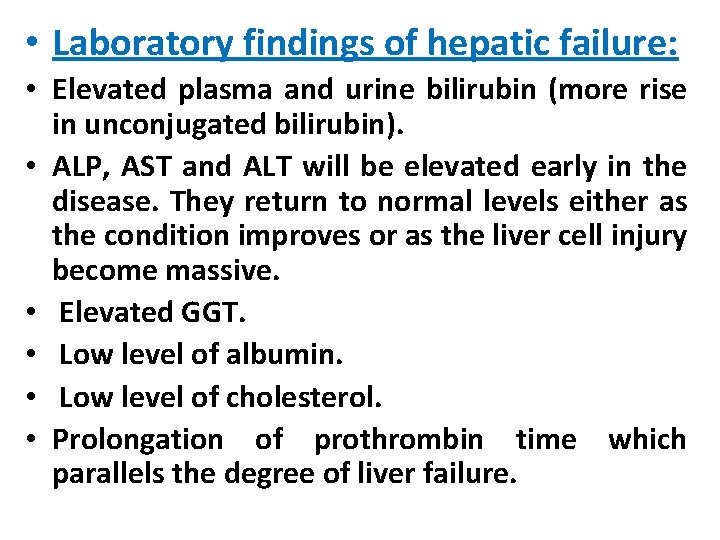  • Laboratory findings of hepatic failure: • Elevated plasma and urine bilirubin (more